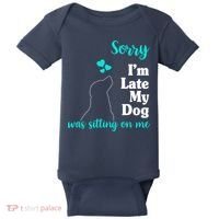 Sorry I'm Late My Dog Was Sitting On Me Baby Bodysuit thumb 0