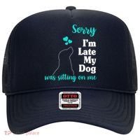 Sorry I'm Late My Dog Was Sitting On Me Hat thumb 0