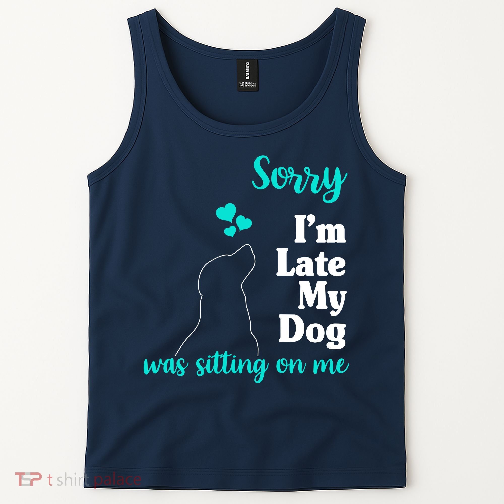 Sorry I'm Late My Dog Was Sitting On Me Tank Top