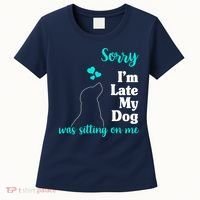 Sorry I'm Late My Dog Was Sitting On Me Women's T-Shirt thumb 0