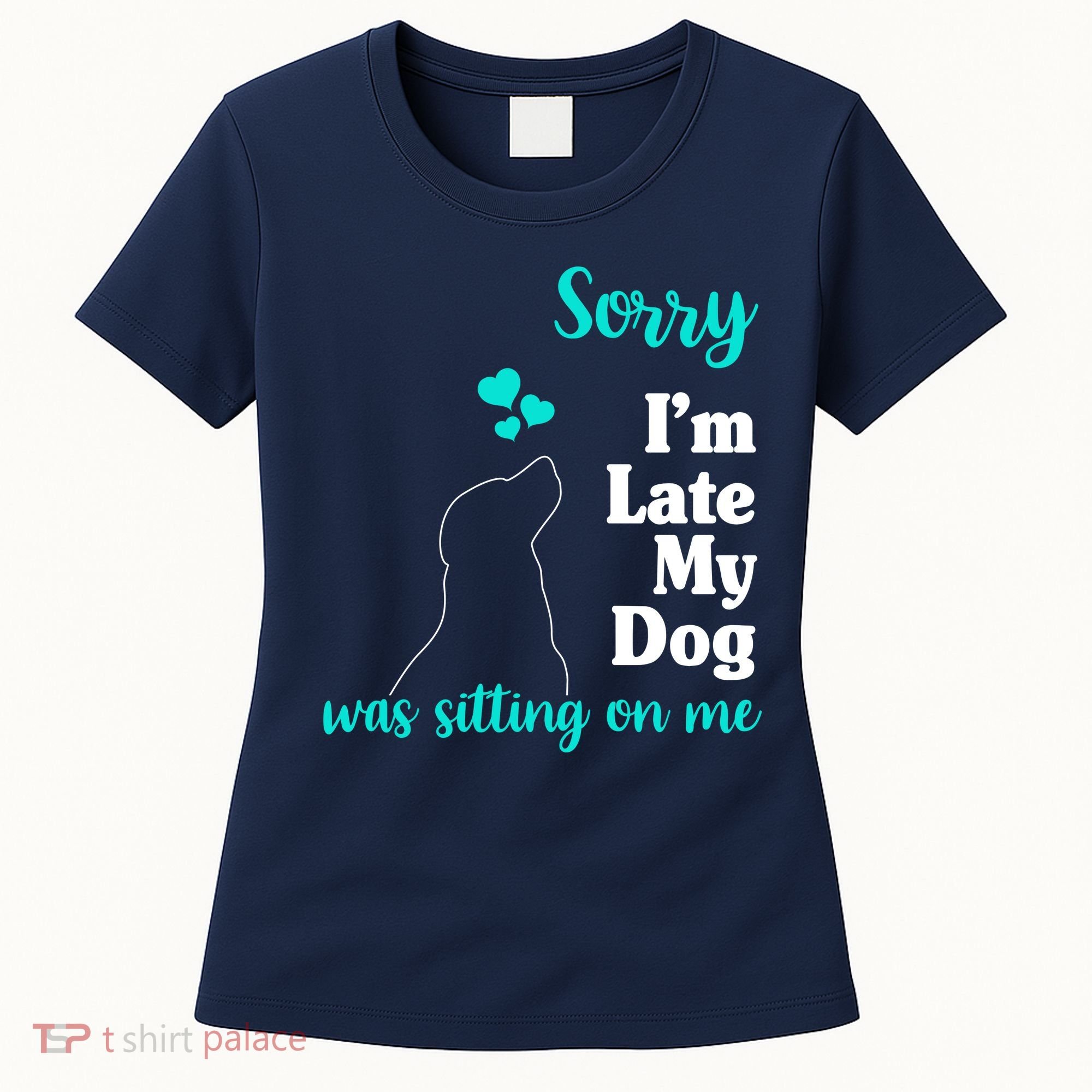 Sorry I'm Late My Dog Was Sitting On Me Women's T-Shirt