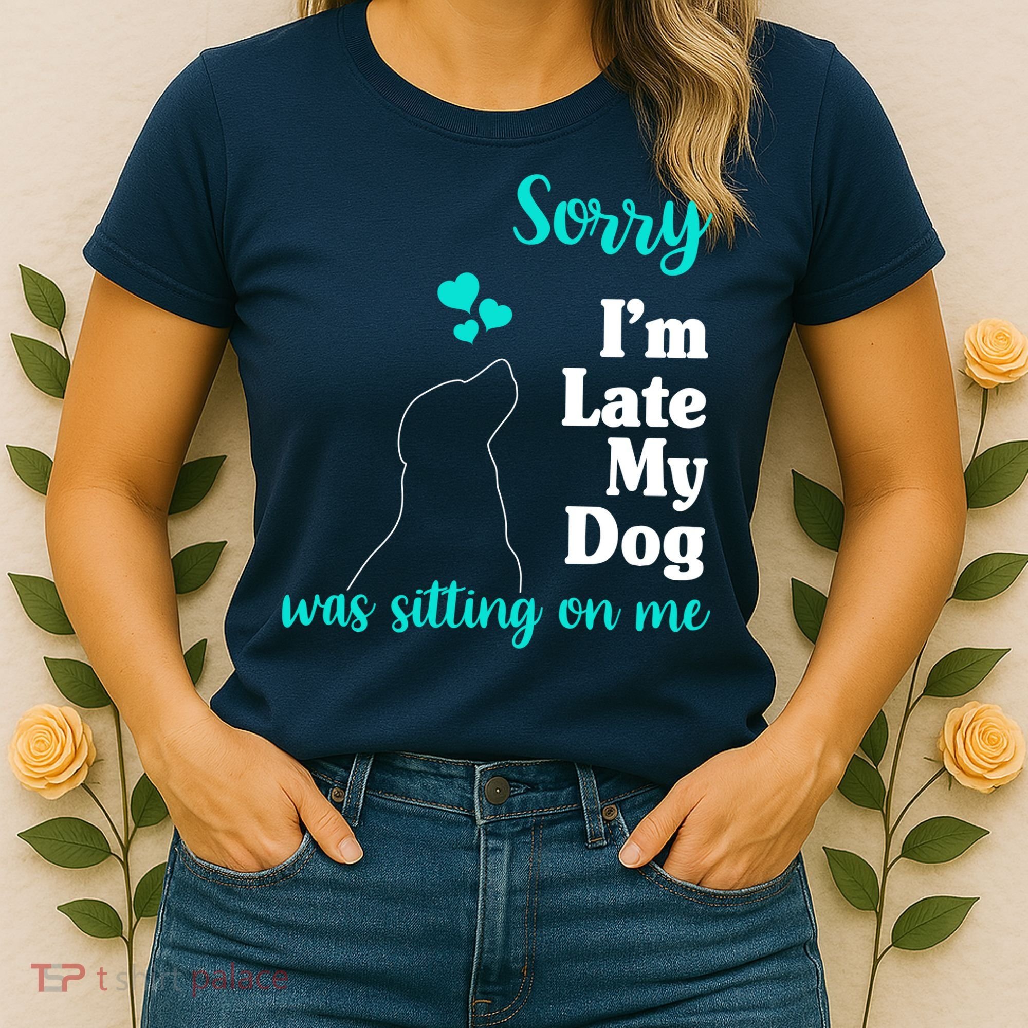 Sorry I'm Late My Dog Was Sitting On Me Women's T-Shirt
