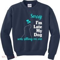 Sorry I'm Late My Dog Was Sitting On Me Kids Sweatshirt thumb 0