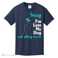 Sorry I'm Late My Dog Was Sitting On Me Kids T-Shirt thumb 0
