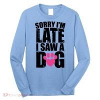 Sorry Im Late I Saw A Dog Gift Long Sleeve Shirt thumb 0