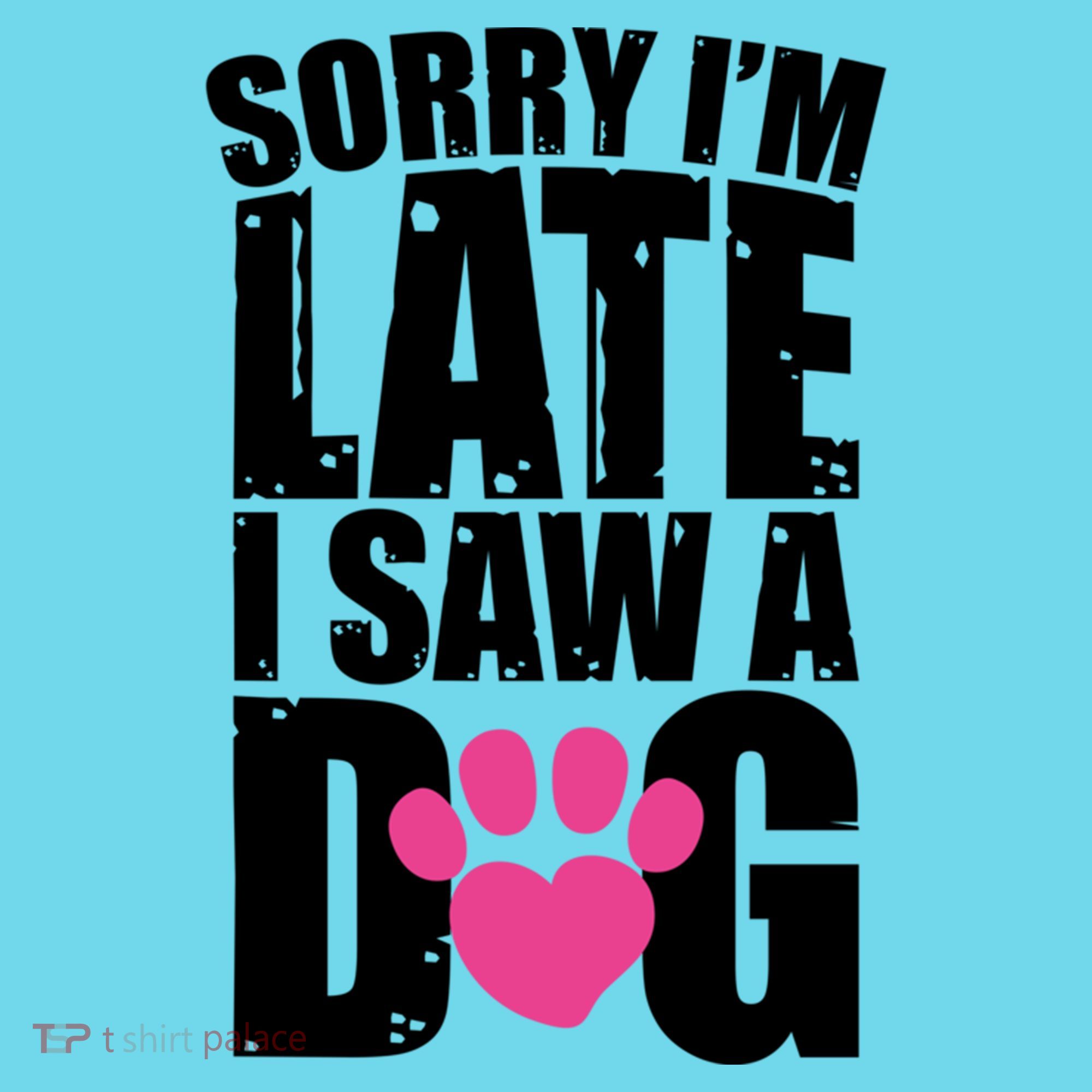 Sorry Im Late I Saw A Dog Gift Long Sleeve Shirt