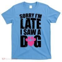 Sorry Im Late I Saw A Dog Gift T-Shirt thumb 0