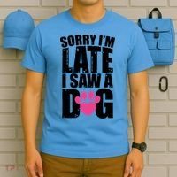 Sorry Im Late I Saw A Dog Gift T-Shirt thumb 5