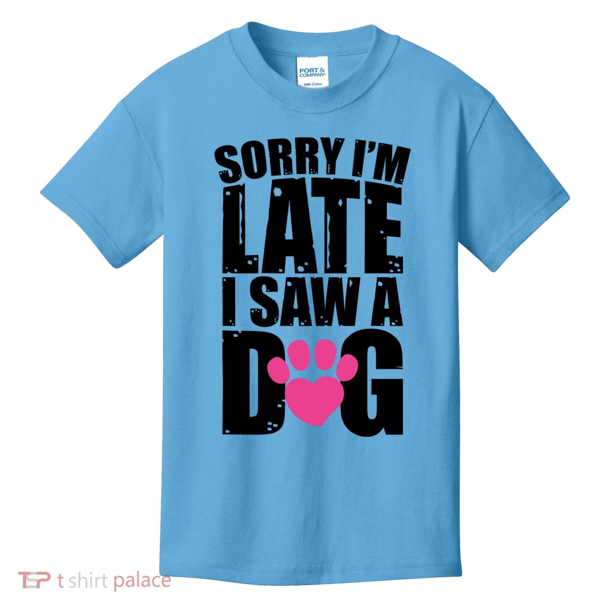 Sorry Im Late I Saw A Dog Gift Kids T-Shirt