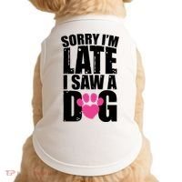 Sorry Im Late I Saw A Dog Gift Doggie Tank thumb 0