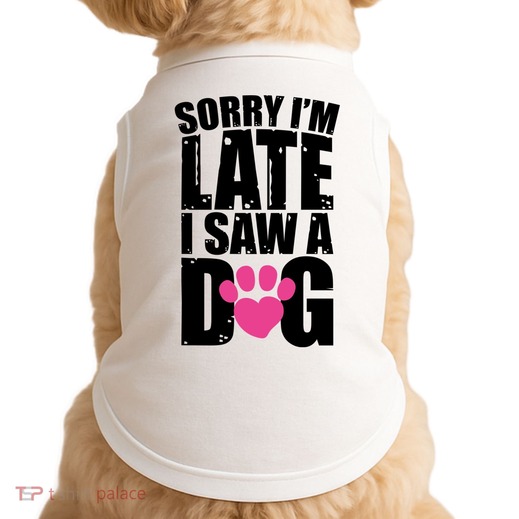 Sorry Im Late I Saw A Dog Gift Doggie Tank