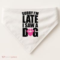 Sorry Im Late I Saw A Dog Gift USA-Made Doggie Bandana thumb 0