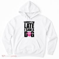 Sorry Im Late I Saw A Dog Gift Hoodie thumb 0