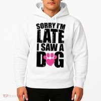 Sorry Im Late I Saw A Dog Gift Hoodie thumb 2