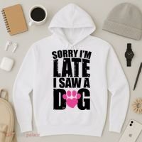 Sorry Im Late I Saw A Dog Gift Hoodie thumb 3