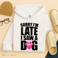 Sorry Im Late I Saw A Dog Gift Hoodie thumb 4