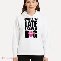 Sorry Im Late I Saw A Dog Gift Hoodie thumb 5