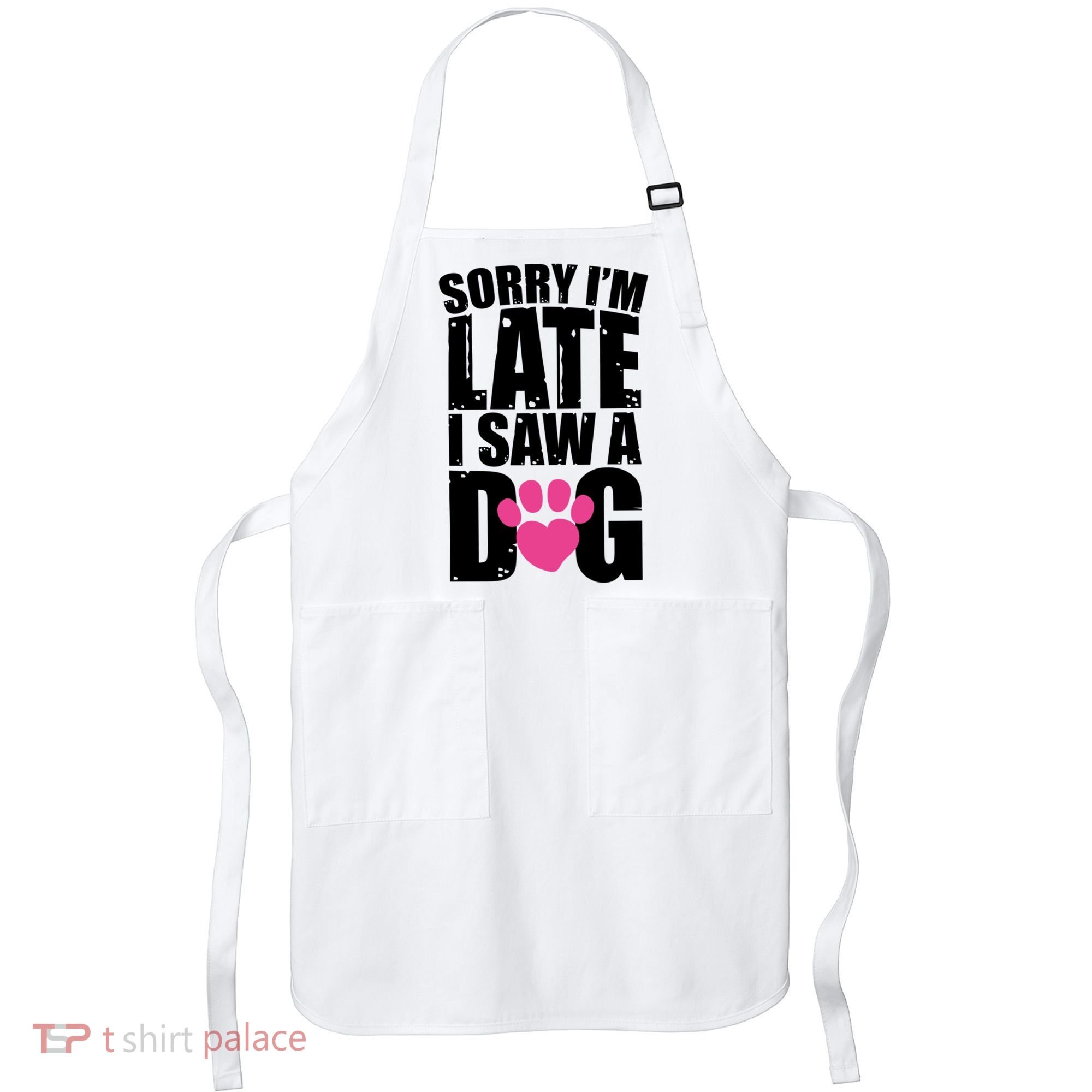 Sorry Im Late I Saw A Dog Gift Apron