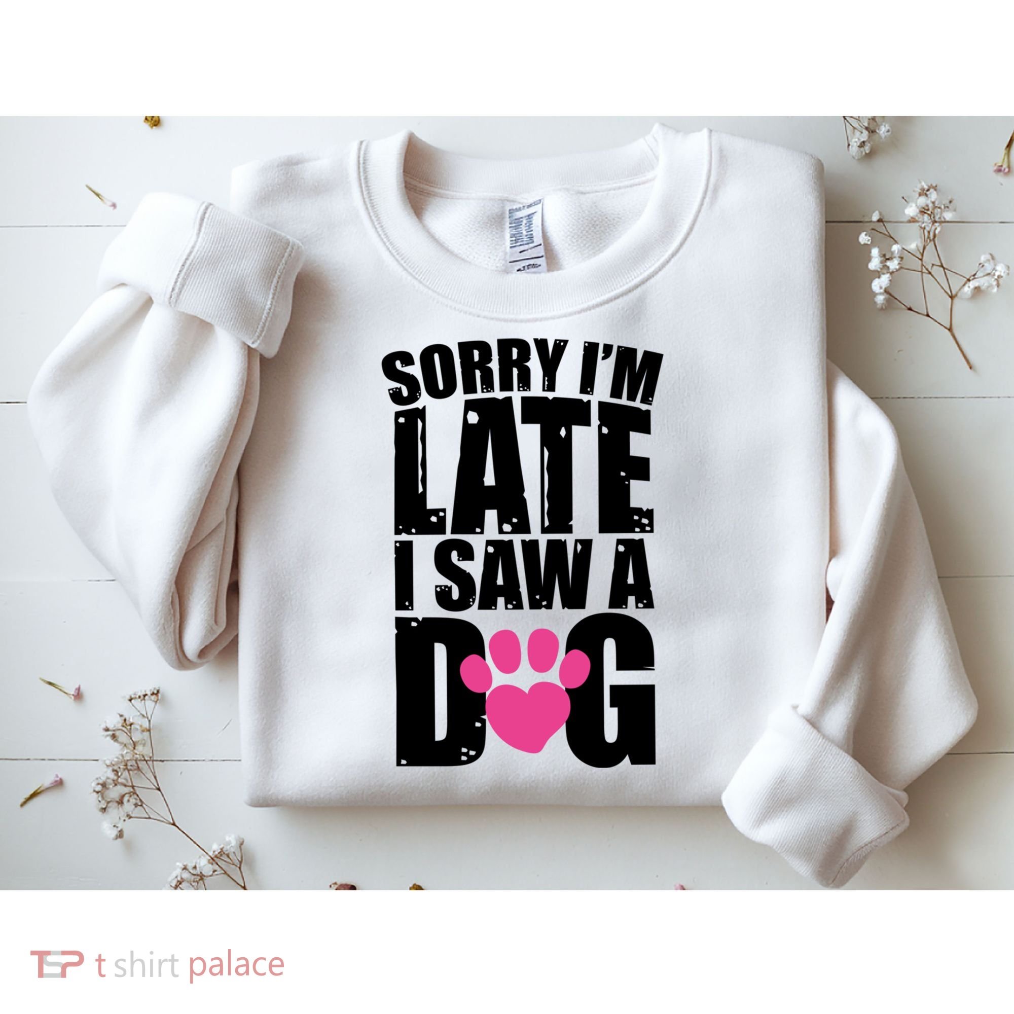 Sorry Im Late I Saw A Dog Gift Sweatshirt