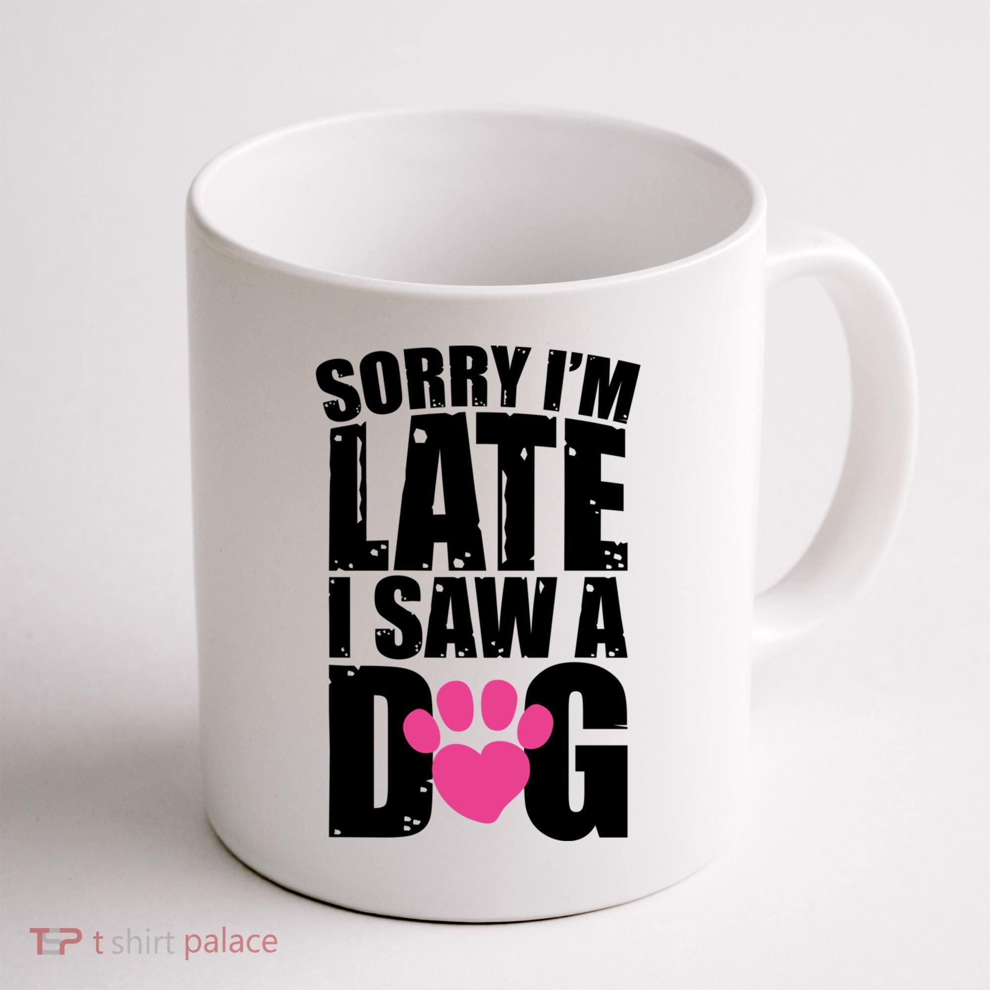 Sorry Im Late I Saw A Dog Gift Coffee Mug
