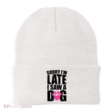 Sorry Im Late I Saw A Dog Gift Beanie