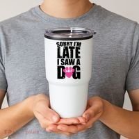 Sorry Im Late I Saw A Dog Gift Tumbler thumb 2