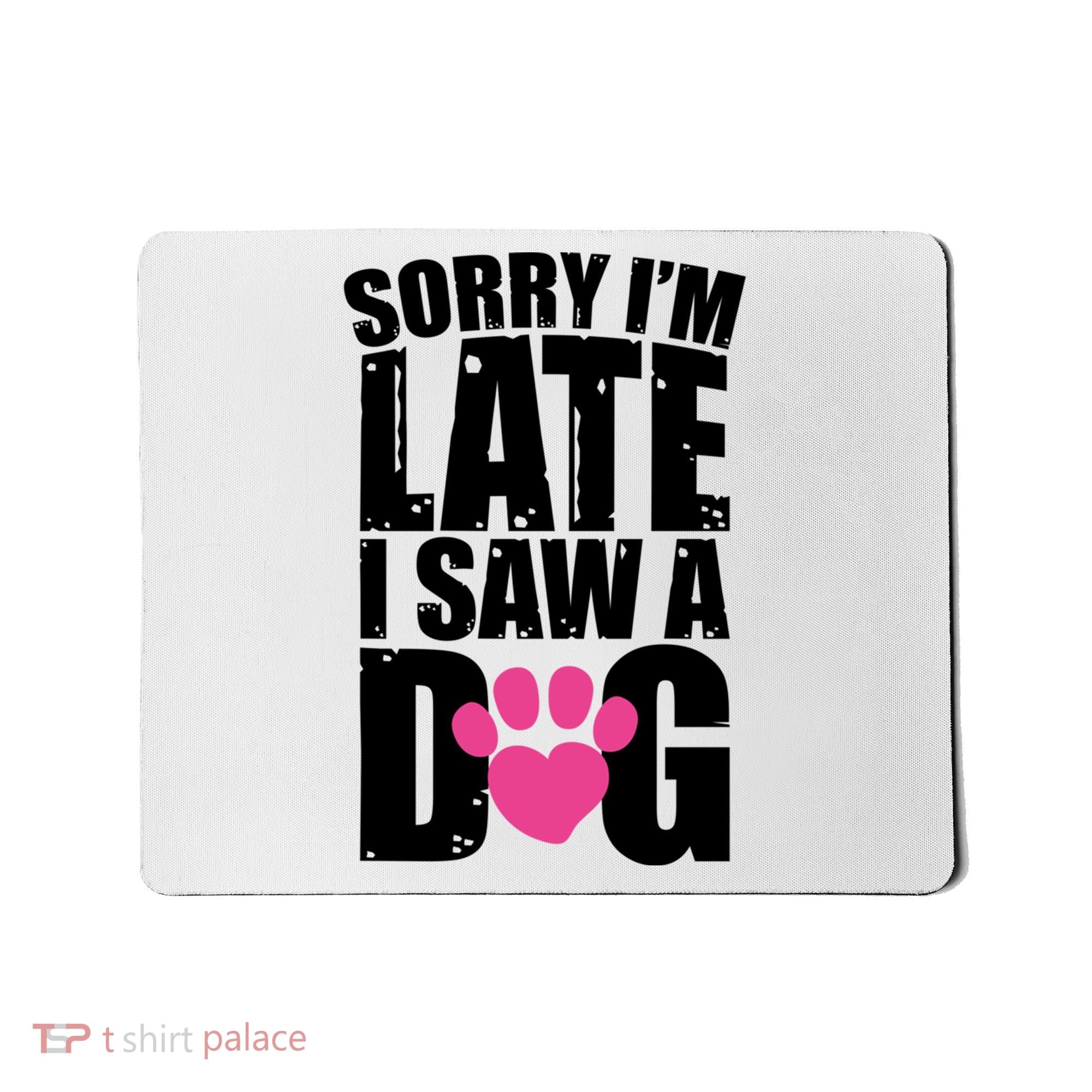 Sorry Im Late I Saw A Dog Gift Mousepad