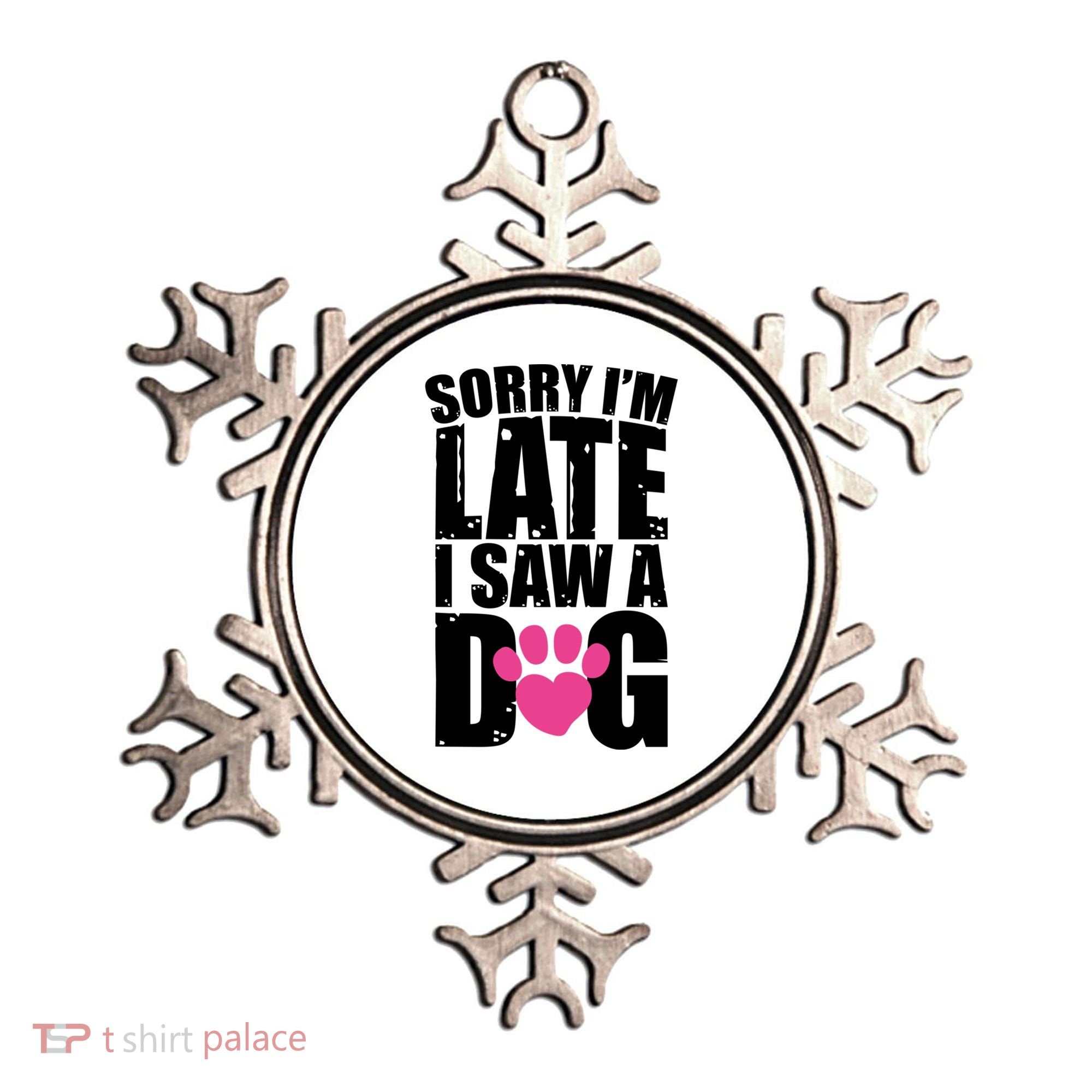 Sorry Im Late I Saw A Dog Gift Ornament