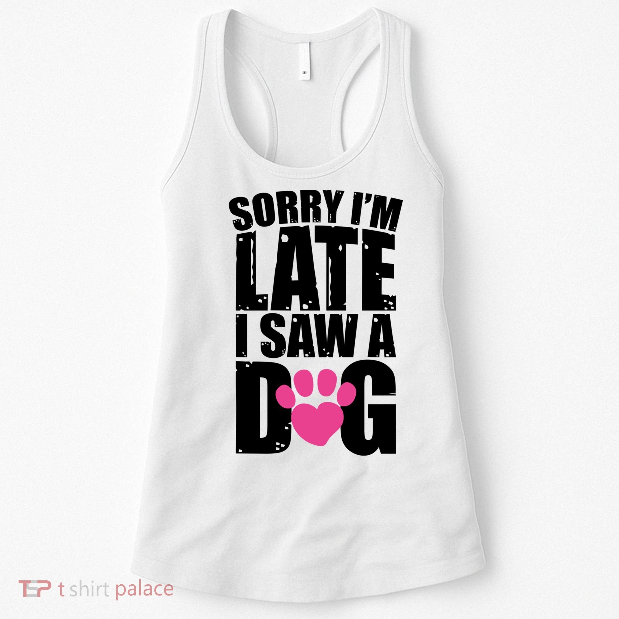 Sorry Im Late I Saw A Dog Gift Women's Tank Top