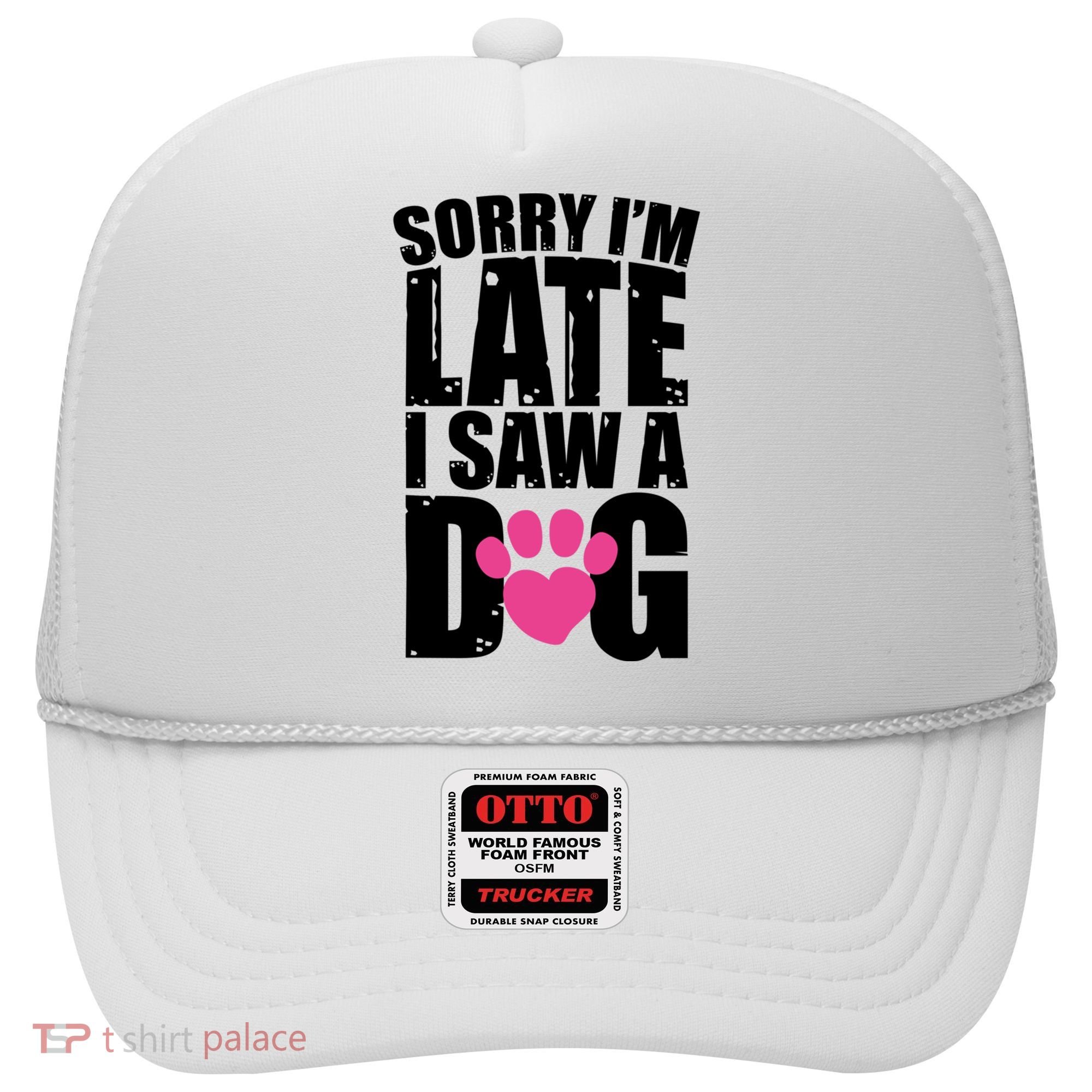 Sorry Im Late I Saw A Dog Gift Hat