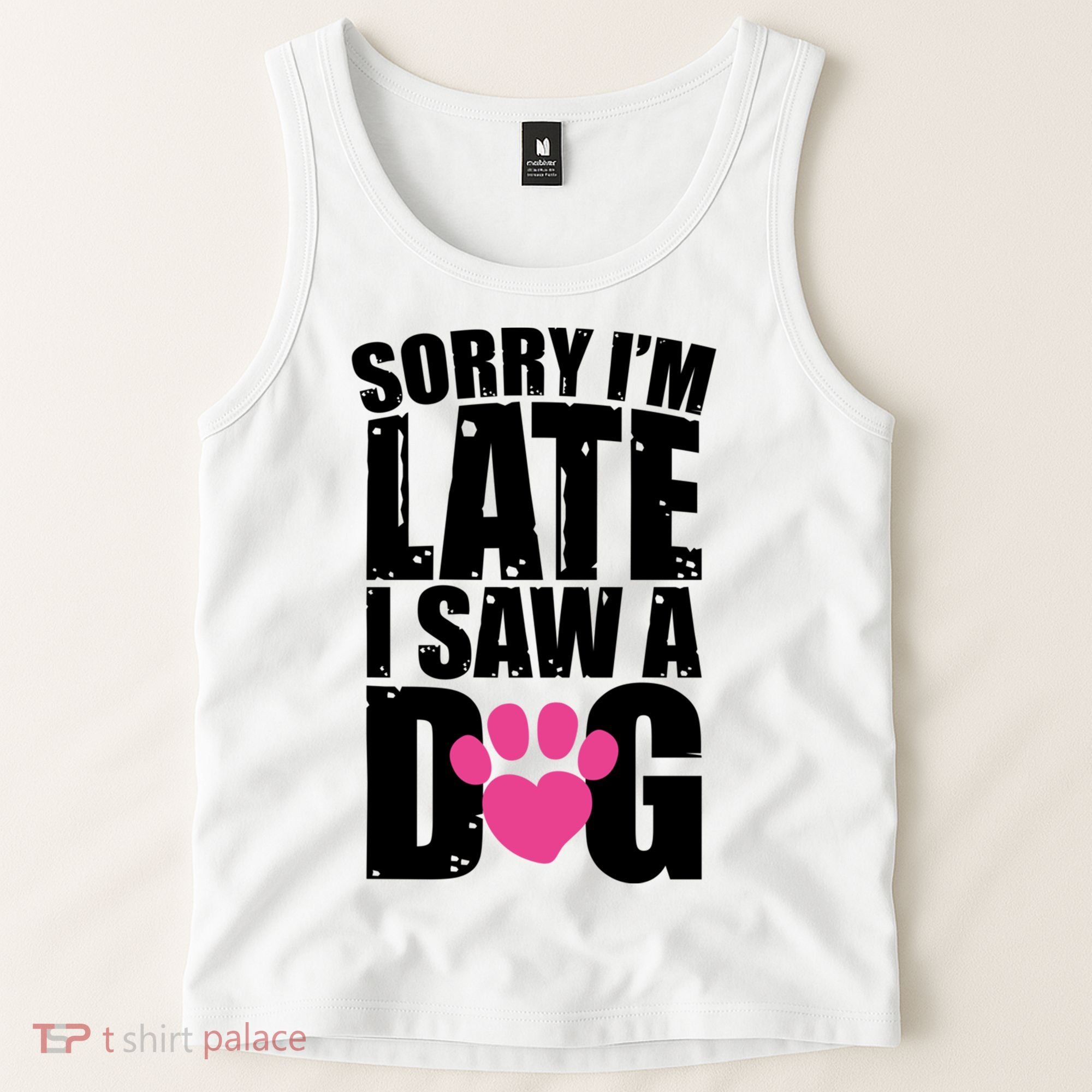 Sorry Im Late I Saw A Dog Gift Tank Top