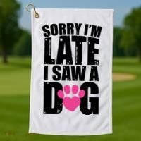 Sorry Im Late I Saw A Dog Gift Golf Towel thumb 1