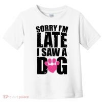 Sorry Im Late I Saw A Dog Gift Toddler T-Shirt thumb 0