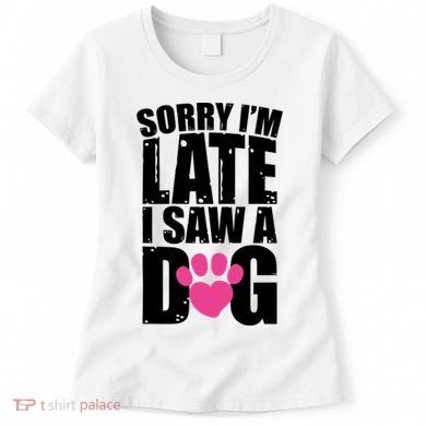 Sorry Im Late I Saw A Dog Gift Women's T-Shirt