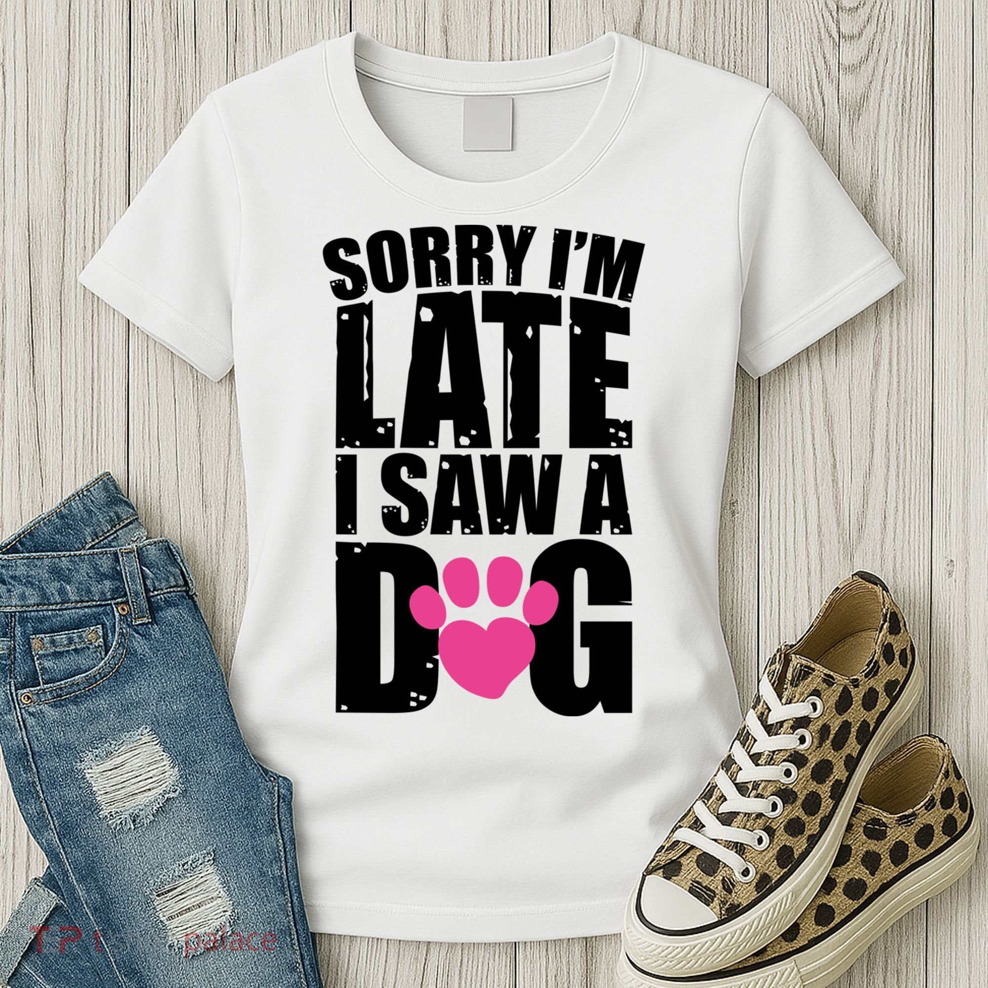 Sorry Im Late I Saw A Dog Gift Women's T-Shirt