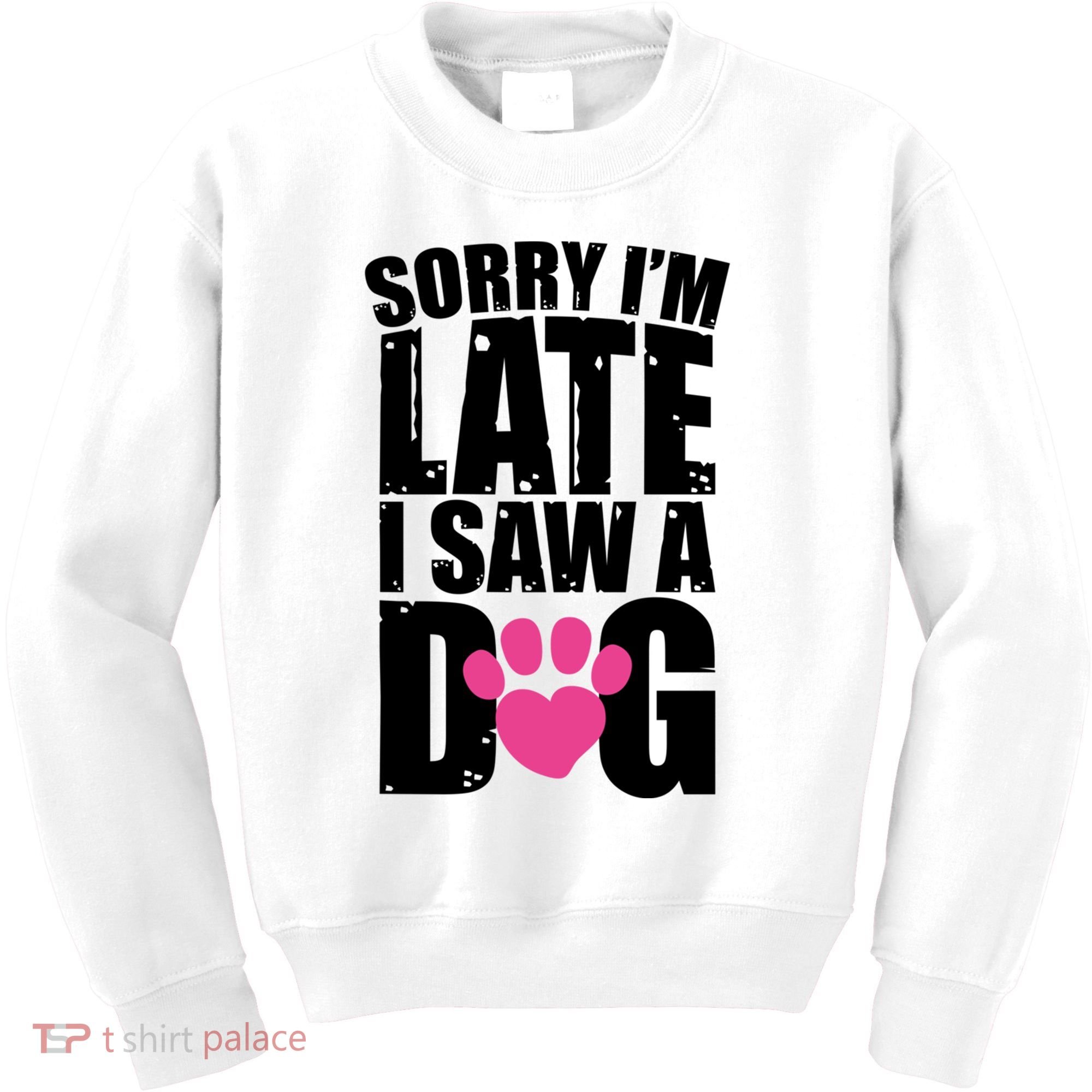 Sorry Im Late I Saw A Dog Gift Kids Sweatshirt