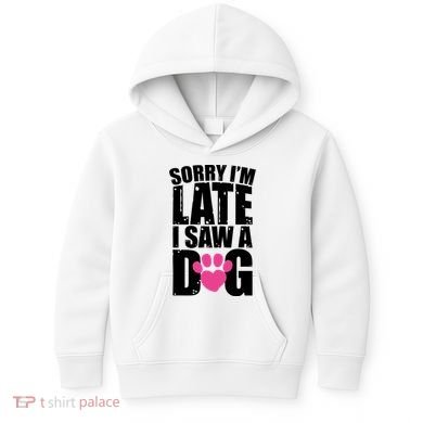 Sorry Im Late I Saw A Dog Gift Kids Hoodie