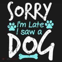 Sorry I'm Late I Saw A Dog Funny Pet Dog Breeder Funny Gift T-Shirt thumb 7