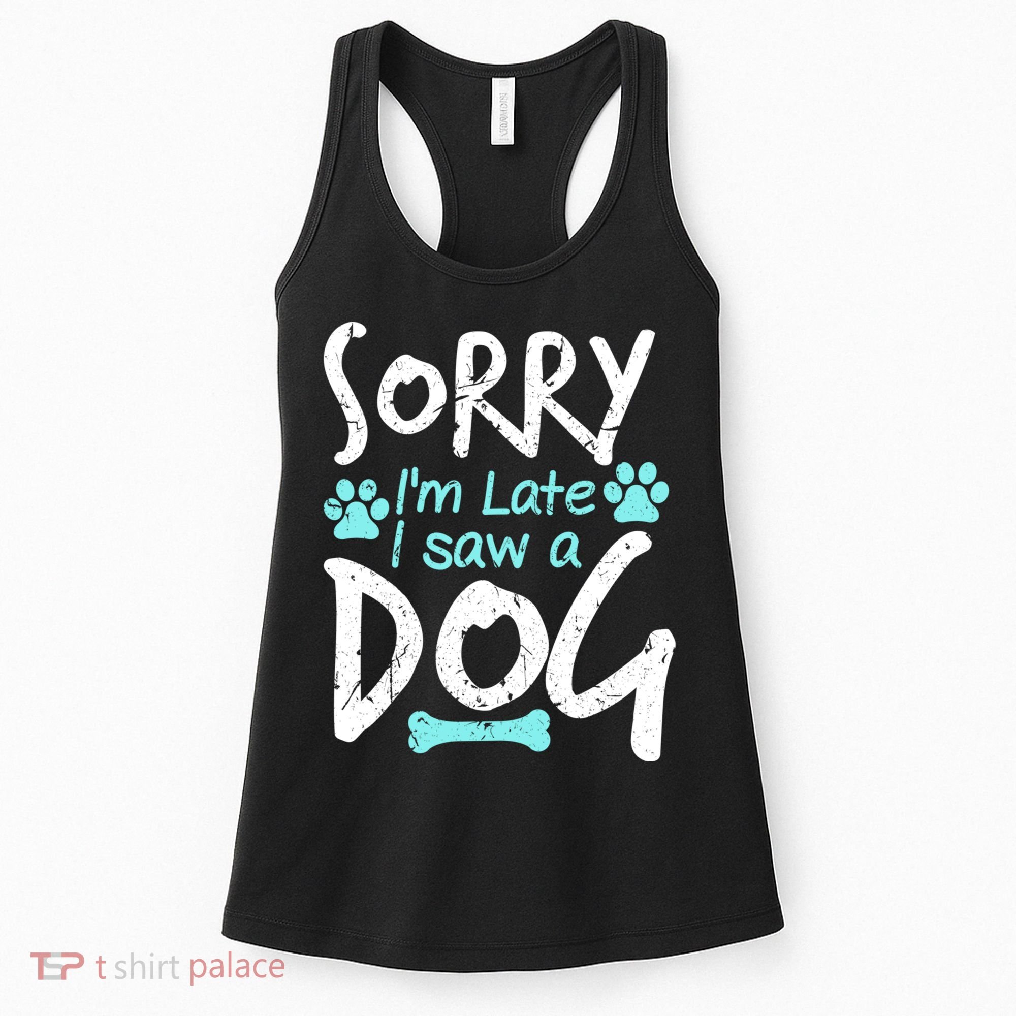 Sorry I'm Late I Saw A Dog Funny Pet Dog Breeder Funny Gift Women's Tank Top