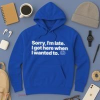 Sorry IM Late I Got Here When I Wanted To Funny Sarcastic Gift Hoodie thumb 3