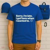 Sorry IM Late I Got Here When I Wanted To Funny Sarcastic Gift T-Shirt thumb 6
