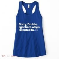 Sorry IM Late I Got Here When I Wanted To Funny Sarcastic Gift Women's Tank Top thumb 0