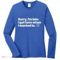 Sorry IM Late I Got Here When I Wanted To Funny Sarcastic Gift Women's Long Sleeve Shirt thumb 0