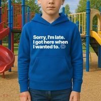 Sorry IM Late I Got Here When I Wanted To Funny Sarcastic Gift Kids Hoodie thumb 2
