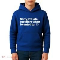 Sorry IM Late I Got Here When I Wanted To Funny Sarcastic Gift Kids Hoodie thumb 4