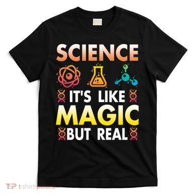 Science Is Like Magic But Real Positive Quote March For Science T-Shirt