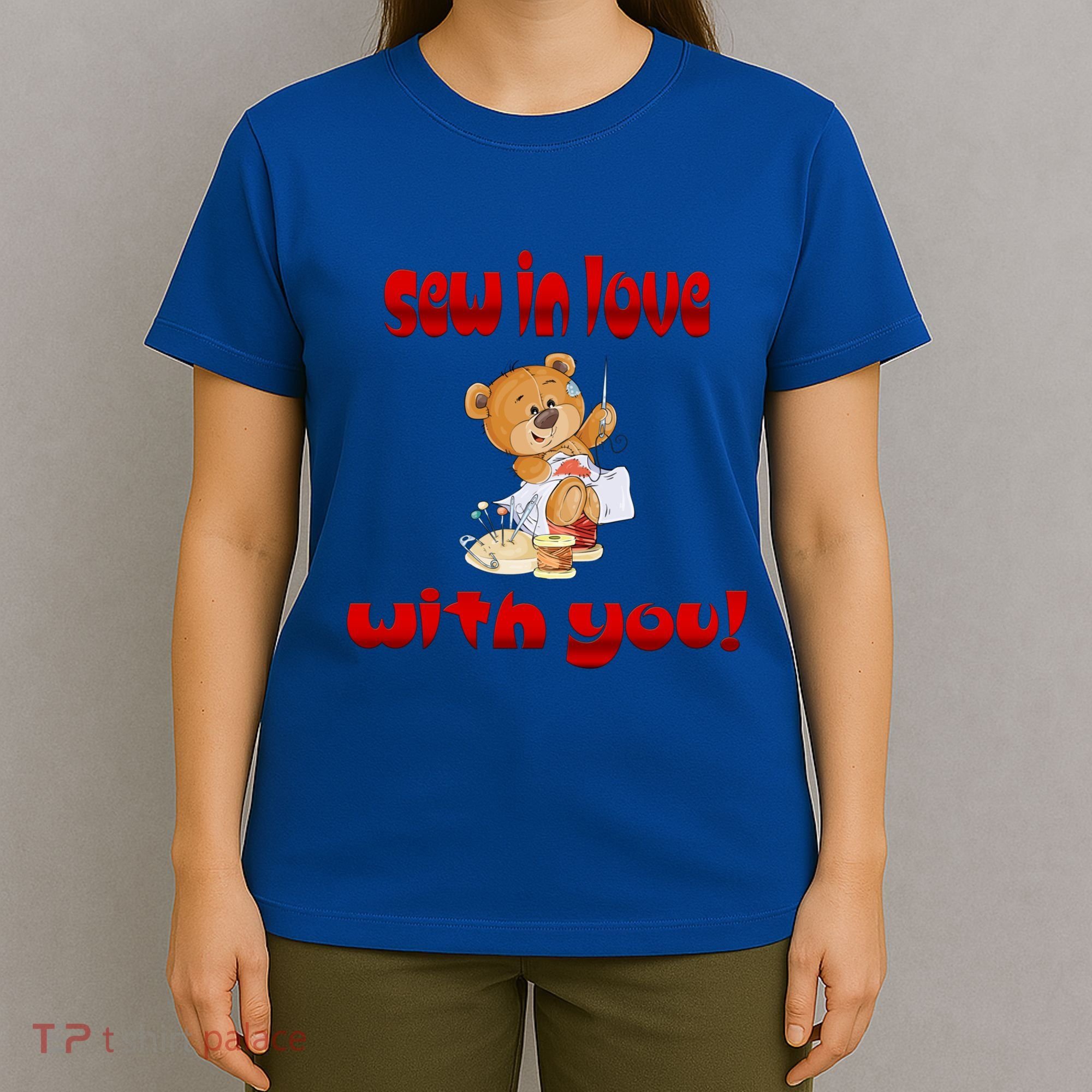 Sew In Love With You Teddy Bears Valentine's Day Gift Meaningful Gift T-Shirt