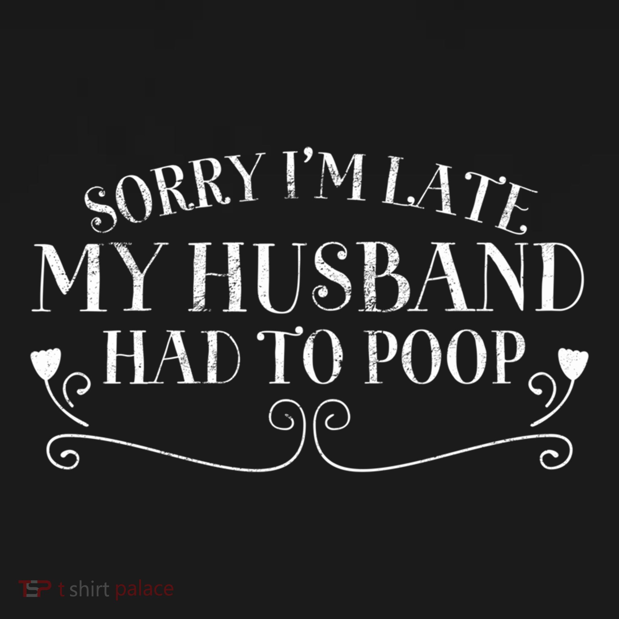 Sorry IM Late But My Husband Had To Poop Sarcastic Spouse Gift Women's Hoodie