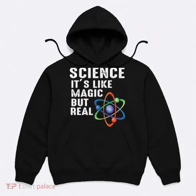 Science Its Like Magic But Real Hoodie