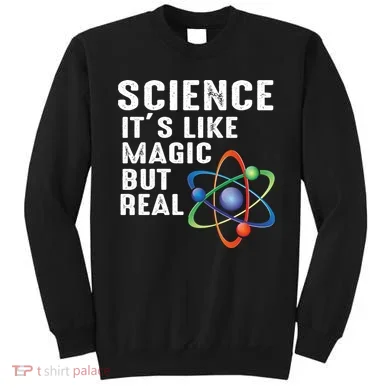 Science Its Like Magic But Real Sweatshirt